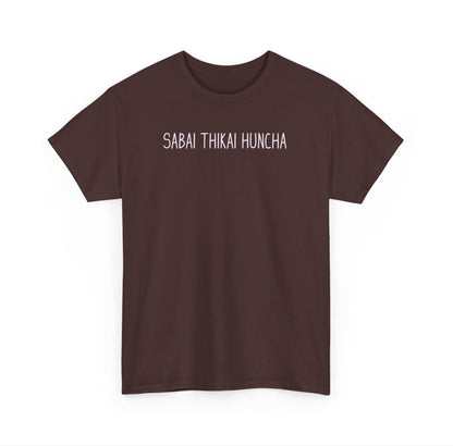 Sabai Thikai Huncha Tshirt