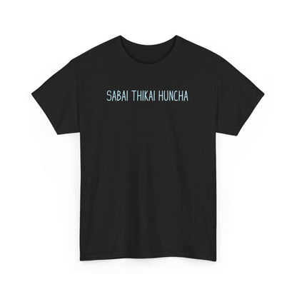 Sabai Thikai Huncha Tshirt